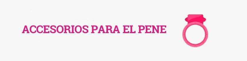 Accesorios para el Pene, Fundas, Anillos, bombas de succion