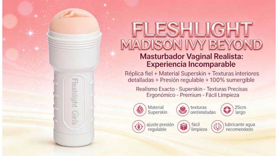 Fleshlight Madison Ivy Beyond: Guía Completa de Masturbador Vaginal Realista
