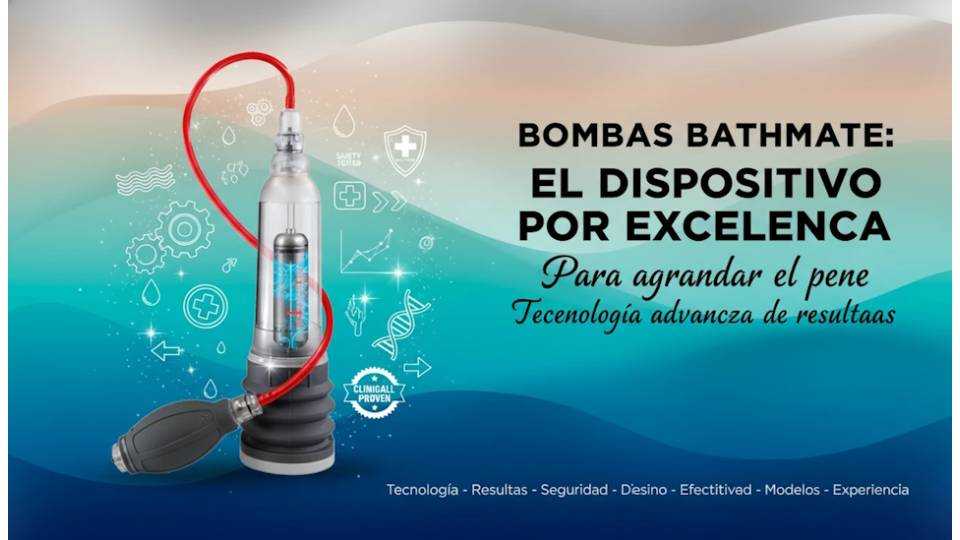 Bombas Bathmate, el dispositivo por excelencia para agrandar el pene