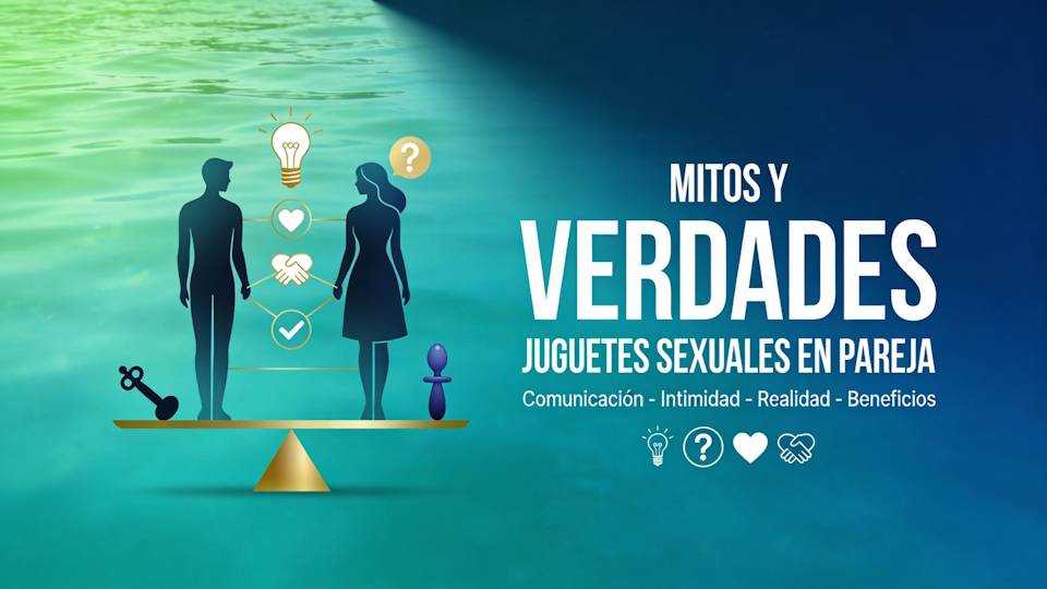 Mitos y Verdades sobre Juguetes Sexuales en Pareja